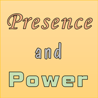 Presence and Power